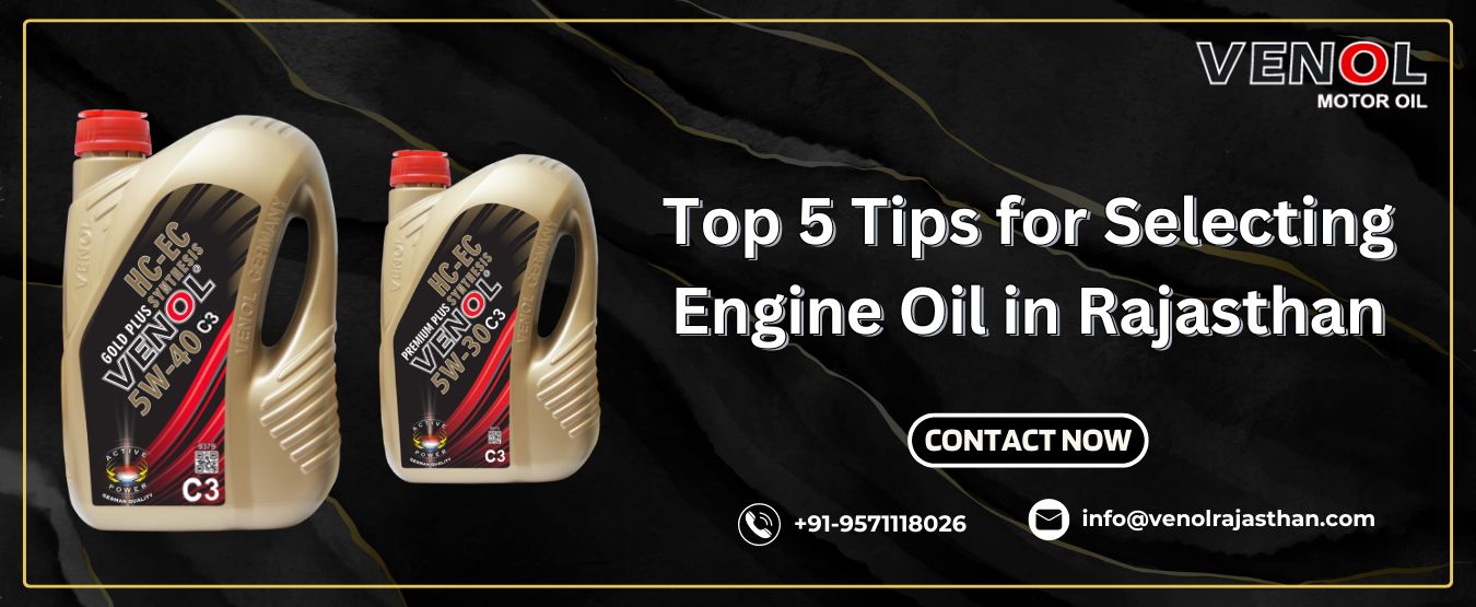 Top 5 Tips for Selecting Engine Oil in Rajasthan